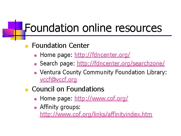 Foundation online resources n Foundation Center n n Home page: http: //fdncenter. org/ Search