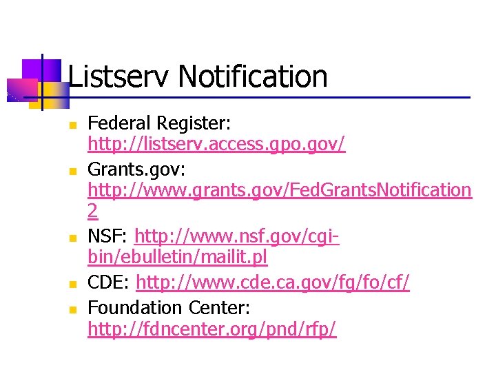 Listserv Notification n n Federal Register: http: //listserv. access. gpo. gov/ Grants. gov: http: