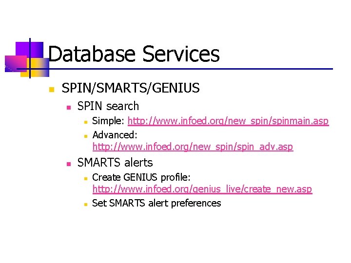Database Services n SPIN/SMARTS/GENIUS n SPIN search n n n Simple: http: //www. infoed.