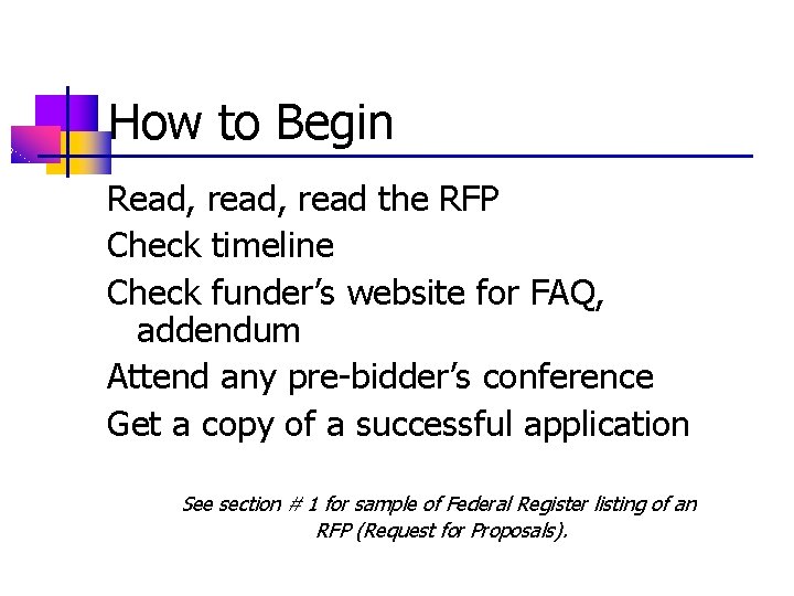 How to Begin Read, read the RFP Check timeline Check funder’s website for FAQ,