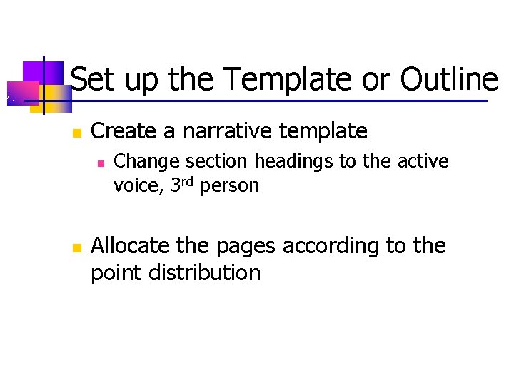Set up the Template or Outline n Create a narrative template n n Change