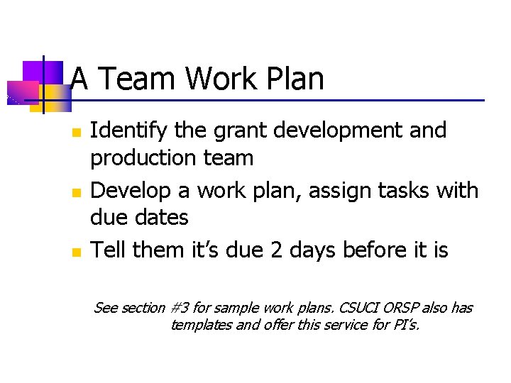 A Team Work Plan n Identify the grant development and production team Develop a