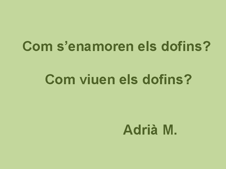 Com s’enamoren els dofins? Com viuen els dofins? Adrià M. 