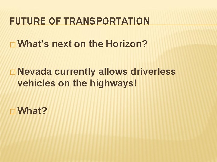 FUTURE OF TRANSPORTATION � What’s next on the Horizon? � Nevada currently allows driverless