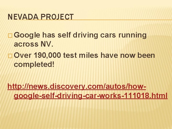 NEVADA PROJECT � Google has self driving cars running across NV. � Over 190,