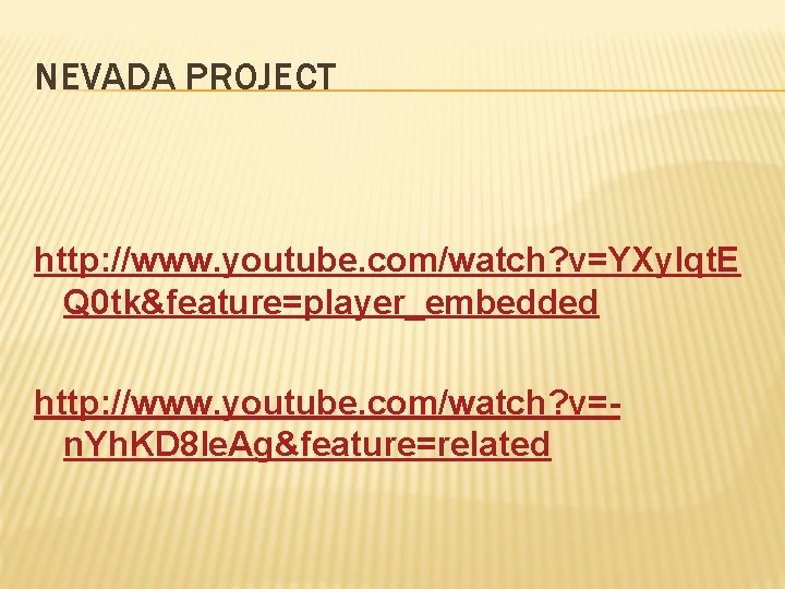 NEVADA PROJECT http: //www. youtube. com/watch? v=YXylqt. E Q 0 tk&feature=player_embedded http: //www. youtube.
