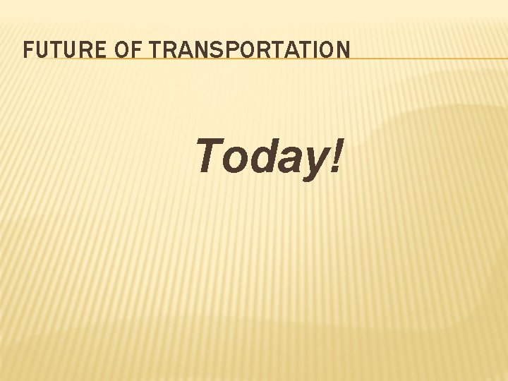FUTURE OF TRANSPORTATION Today! 
