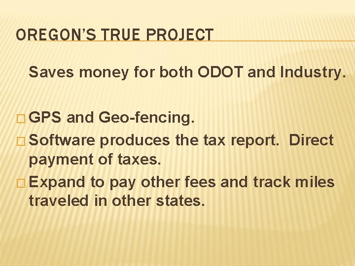 OREGON’S TRUE PROJECT Saves money for both ODOT and Industry. � GPS and Geo-fencing.