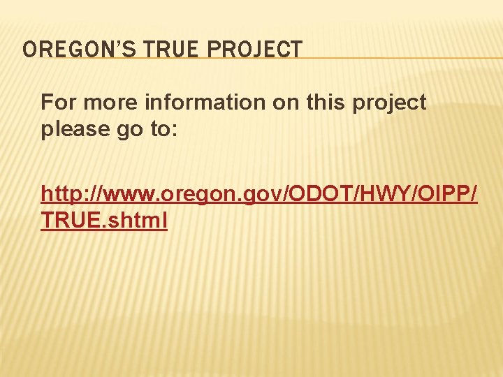 OREGON’S TRUE PROJECT For more information on this project please go to: http: //www.