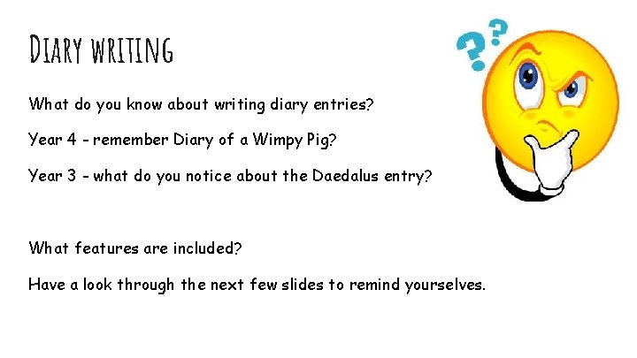 Diary writing What do you know about writing diary entries? Year 4 - remember