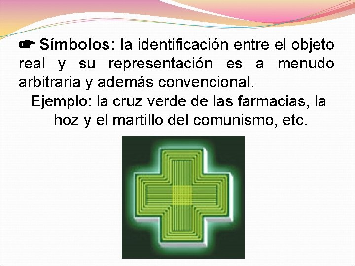 ☛ Símbolos: la identificación entre el objeto real y su representación es a menudo