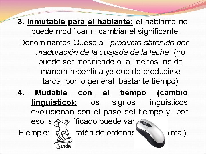 3. Inmutable para el hablante: el hablante no puede modificar ni cambiar el significante.