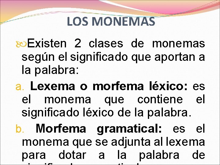 LOS MONEMAS Existen 2 clases de monemas según el significado que aportan a la