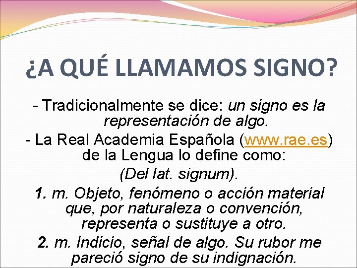 ¿A QUÉ LLAMAMOS SIGNO? - Tradicionalmente se dice: un signo es la representación de