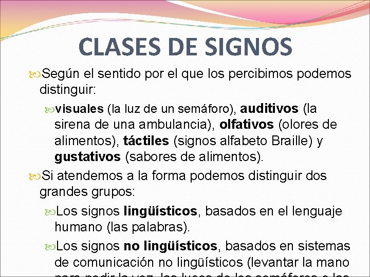 CLASES DE SIGNOS Según el sentido por el que los percibimos podemos distinguir: visuales