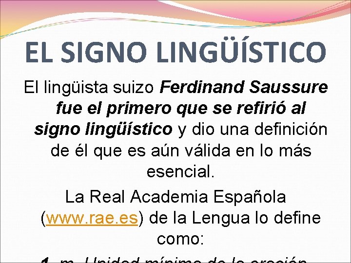 EL SIGNO LINGÜÍSTICO El lingüista suizo Ferdinand Saussure fue el primero que se refirió