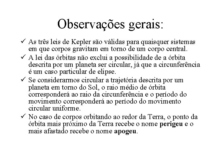 Observações gerais: ü As três leis de Kepler são válidas para quaisquer sistemas em Observações gerais: ü As três leis de Kepler são válidas para quaisquer sistemas em