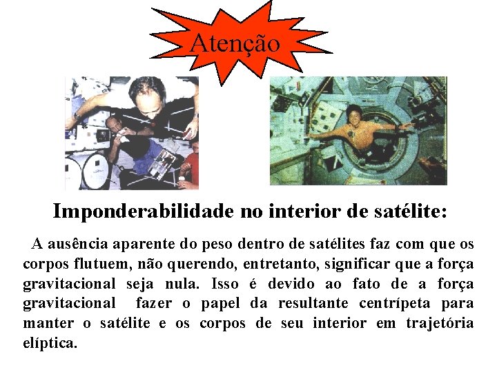 Atenção Imponderabilidade no interior de satélite: A ausência aparente do peso dentro de satélites Atenção Imponderabilidade no interior de satélite: A ausência aparente do peso dentro de satélites