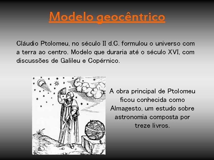 Modelo geocêntrico Cláudio Ptolomeu, no século II d. C. formulou o universo com a Modelo geocêntrico Cláudio Ptolomeu, no século II d. C. formulou o universo com a