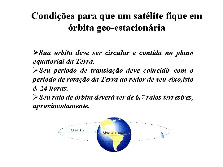 Condições para que um satélite fique em órbita geo-estacionária ØSua órbita deve ser circular