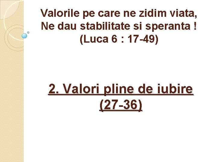 Valorile pe care ne zidim viata, Ne dau stabilitate si speranta ! (Luca 6