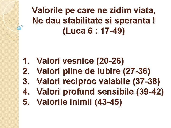 Valorile pe care ne zidim viata, Ne dau stabilitate si speranta ! (Luca 6