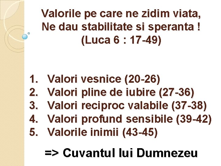 Valorile pe care ne zidim viata, Ne dau stabilitate si speranta ! (Luca 6