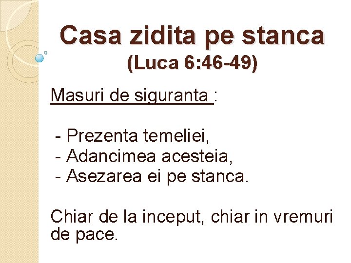 Casa zidita pe stanca (Luca 6: 46 -49) Masuri de siguranta : - Prezenta