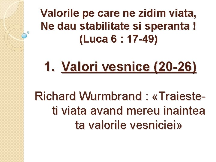 Valorile pe care ne zidim viata, Ne dau stabilitate si speranta ! (Luca 6