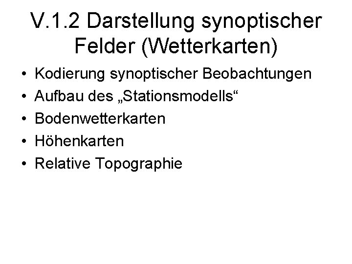 V. 1. 2 Darstellung synoptischer Felder (Wetterkarten) • • • Kodierung synoptischer Beobachtungen Aufbau