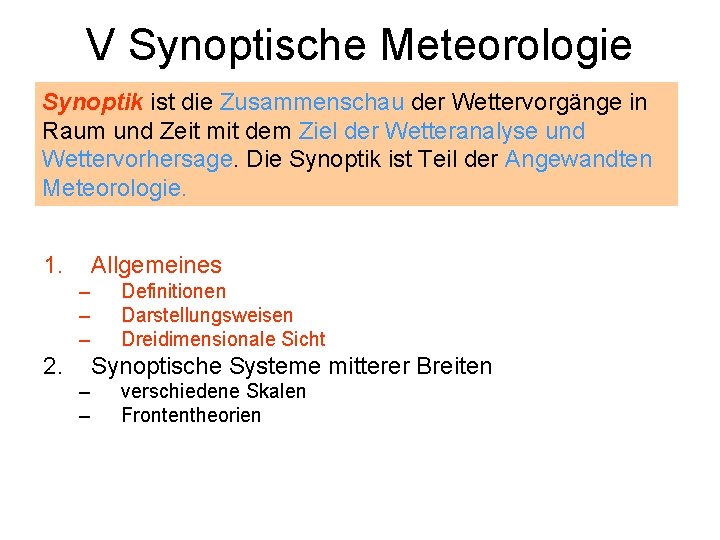 V Synoptische Meteorologie Synoptik ist die Zusammenschau der Wettervorgänge in Raum und Zeit mit
