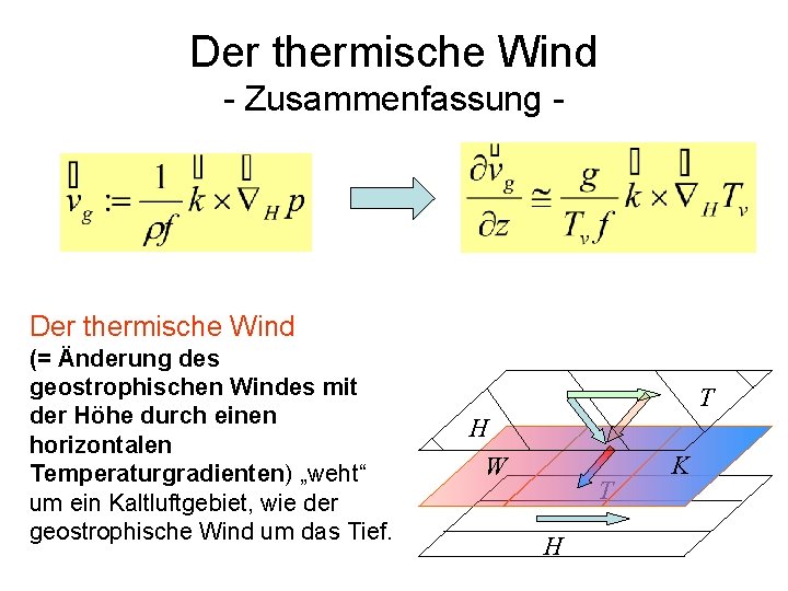 Der thermische Wind - Zusammenfassung - Der thermische Wind (= Änderung des geostrophischen Windes