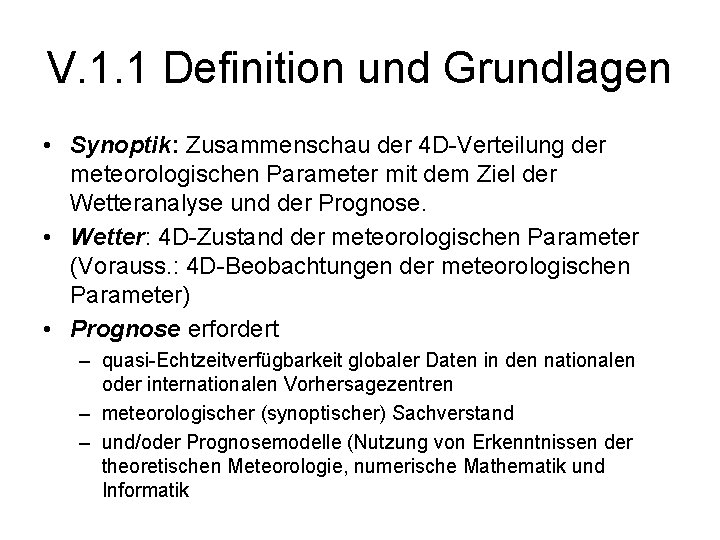 V. 1. 1 Definition und Grundlagen • Synoptik: Zusammenschau der 4 D-Verteilung der meteorologischen