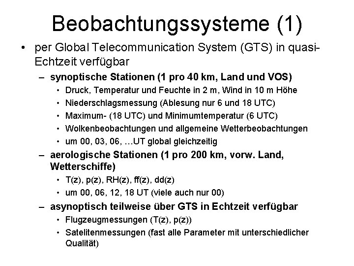 Beobachtungssysteme (1) • per Global Telecommunication System (GTS) in quasi. Echtzeit verfügbar – synoptische