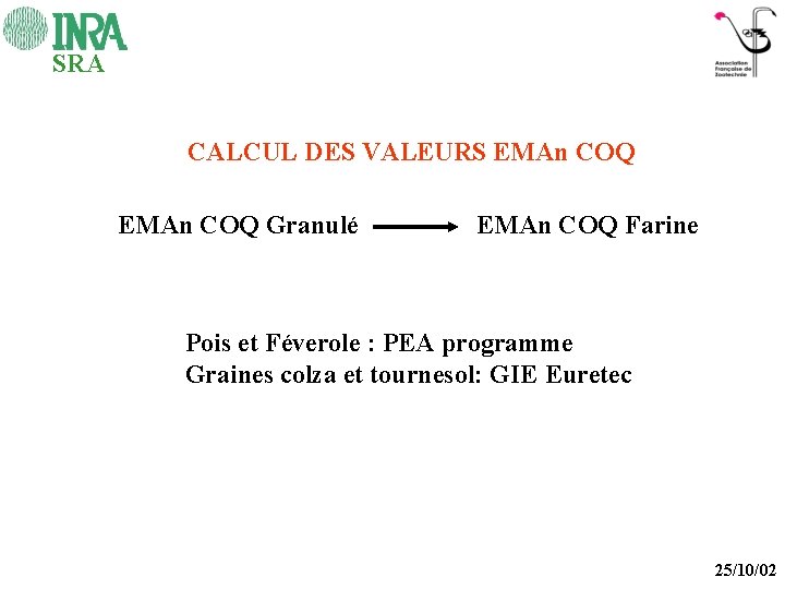 SRA CALCUL DES VALEURS EMAn COQ Granulé EMAn COQ Farine Pois et Féverole :