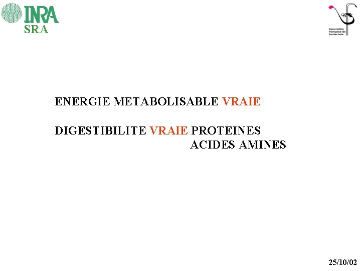 SRA ENERGIE METABOLISABLE VRAIE DIGESTIBILITE VRAIE PROTEINES ACIDES AMINES 25/10/02 