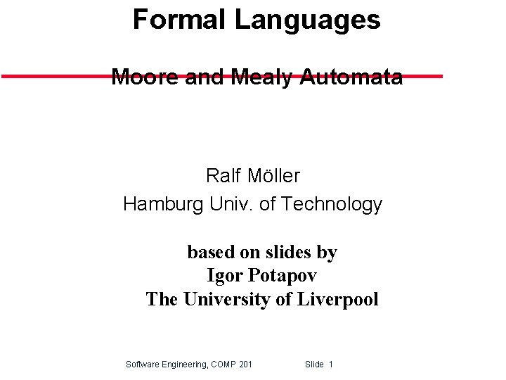 Formal Languages Moore and Mealy Automata Ralf Möller Hamburg Univ. of Technology based on