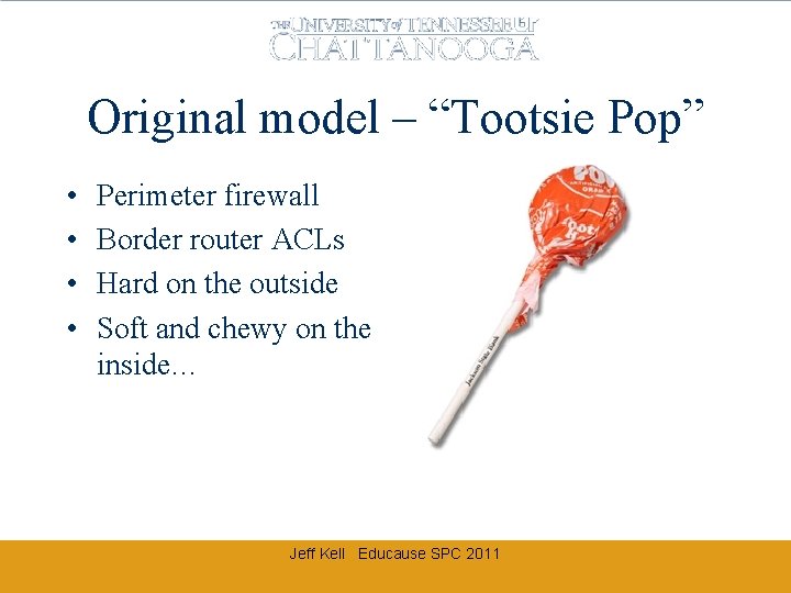 Original model – “Tootsie Pop” • • Perimeter firewall Border router ACLs Hard on Original model – “Tootsie Pop” • • Perimeter firewall Border router ACLs Hard on