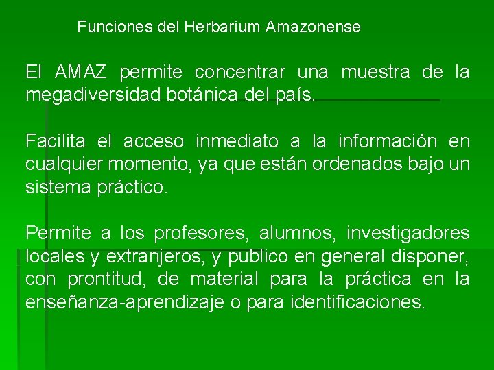 Funciones del Herbarium Amazonense El AMAZ permite concentrar una muestra de la megadiversidad botánica