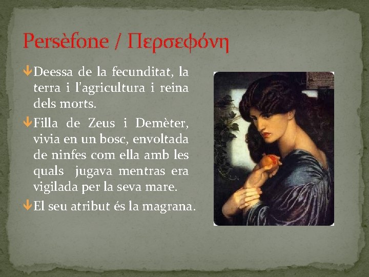 Persèfone / Περσεφόνη Deessa de la fecunditat, la terra i l’agricultura i reina dels