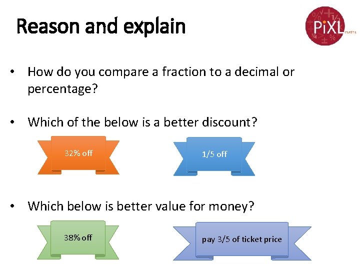 Reason and explain • How do you compare a fraction to a decimal or