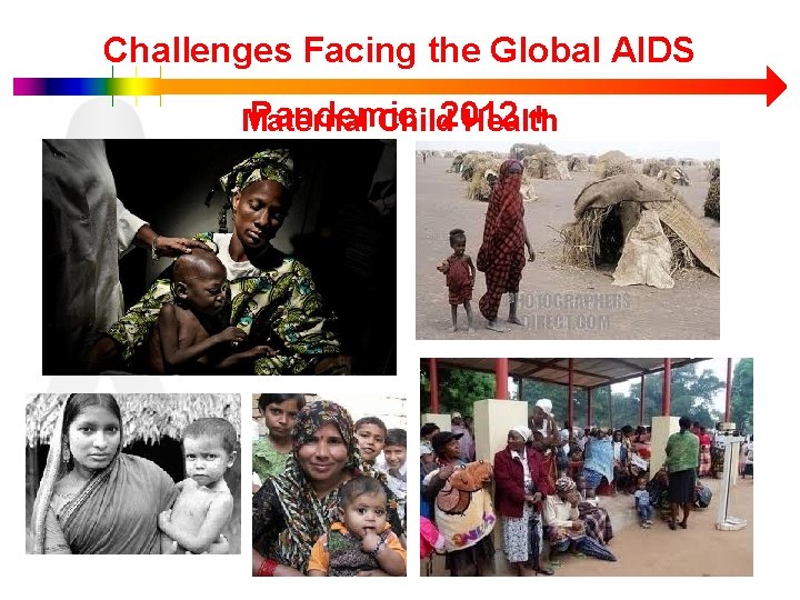 Challenges Facing the Global AIDS Pandemic: + Maternal Child 2012 Health 