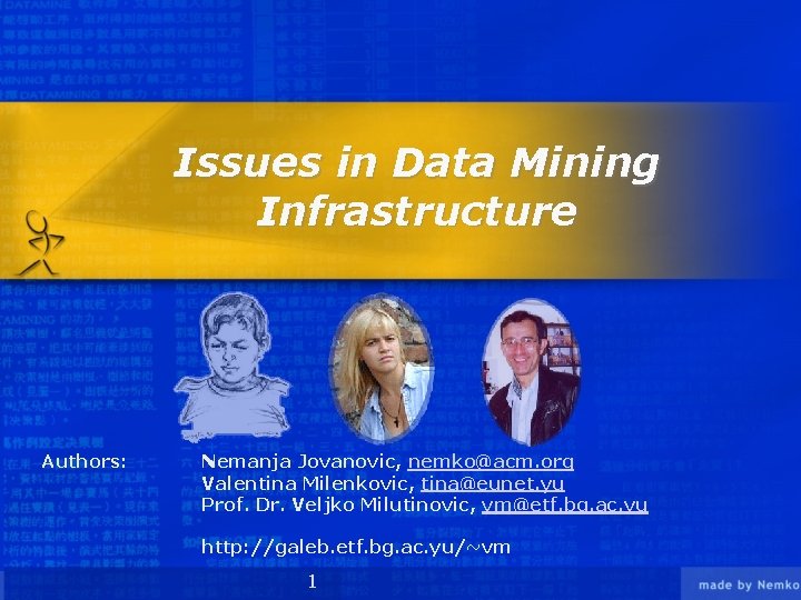 Issues in Data Mining Infrastructure Authors: Nemanja Jovanovic, nemko@acm. org Valentina Milenkovic, tina@eunet. yu