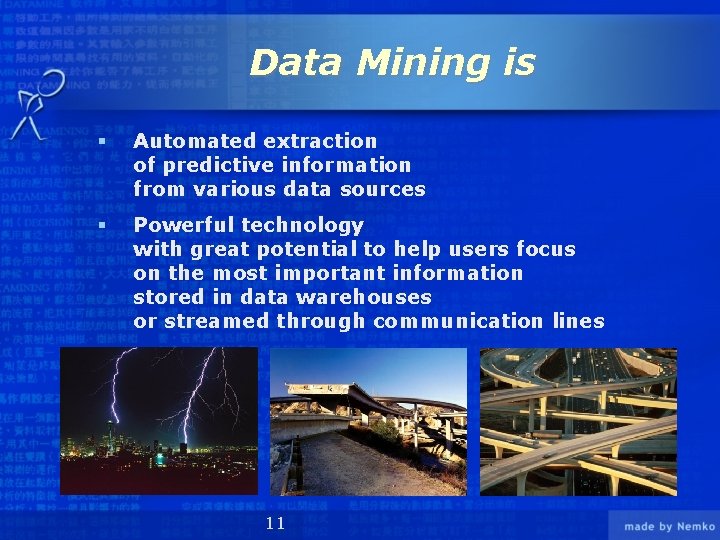 Data Mining is § Automated extraction of predictive information from various data sources §