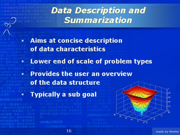 Data Description and Summarization § Aims at concise description of data characteristics § Lower