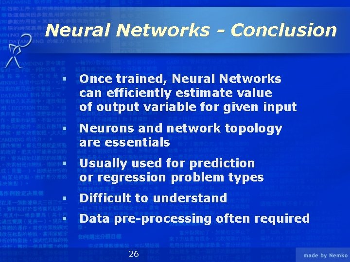Neural Networks - Conclusion § Once trained, Neural Networks can efficiently estimate value of