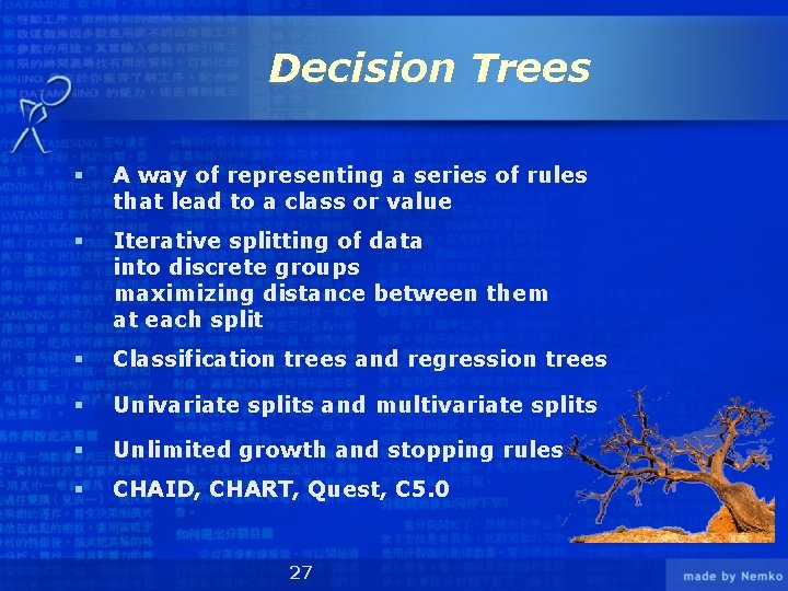 Decision Trees § A way of representing a series of rules that lead to