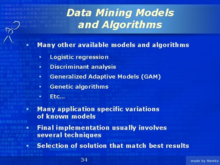 Data Mining Models and Algorithms § Many other available models and algorithms § Logistic