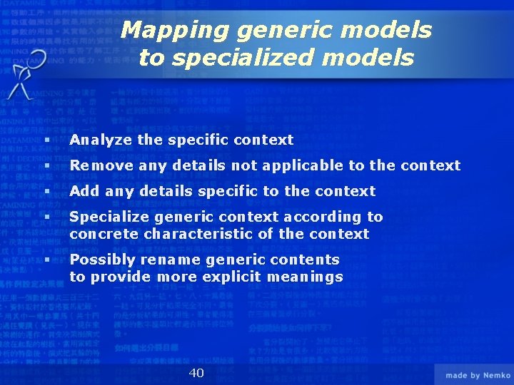 Mapping generic models to specialized models § Analyze the specific context § Remove any