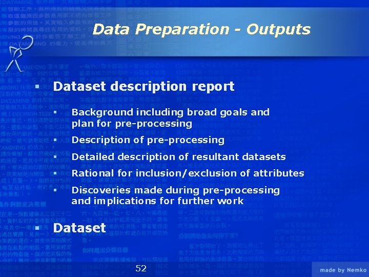 Data Preparation - Outputs § Dataset description report § Background including broad goals and